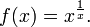 f(x) = x^{1 \over x}.