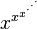 x^{x^{x^{\cdot^{\cdot^{\cdot}}}}}