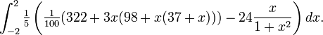 \int_{-2}^{2} \tfrac15 \left( \tfrac{1}{100}(322 + 3 x (98 + x (37 + x))) - 24 \frac{x}{1+x^2} \right) dx .