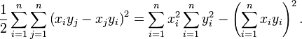 \frac{1}{2} \sum_{i=1}^n \sum_{j=1}^n \left( x_i y_j - x_j y_i \right)^2
= \sum_{i=1}^n x_i^2 \sum_{i=1}^n y_i^2 - \left( \sum_{i=1}^n x_i y_i \right)^2 .