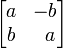 \begin{bmatrix}
a & -b \\
b & \;\; a
\end{bmatrix}