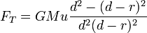 F_T = GMu\frac{d^2-(d-r)^2}{d^2(d-r)^2}