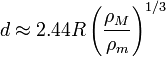 d \approx 2.44R\left( \frac {\rho_M} {\rho_m} \right)^{1/3}