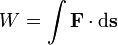W = \int \mathbf{F} \cdot \mathrm{d}\mathbf{s}