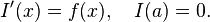 I'(x) = f(x), \quad I(a) = 0.