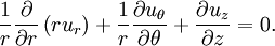 \frac{1}{r}\frac{\partial}{\partial r}\left(r u_r\right) +
\frac{1}{r}\frac{\partial u_\theta}{\partial \theta} +
\frac{\partial u_z}{\partial z} = 0.
