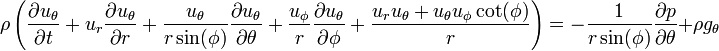 \rho \left(\frac{\partial u_{\theta}}{\partial t} + u_r \frac{\partial u_{\theta}}{\partial r} + \frac{u_{\theta}}{r \sin(\phi)} \frac{\partial u_{\theta}}{\partial \theta} + \frac{u_{\phi}}{r} \frac{\partial u_{\theta}}{\partial \phi} + \frac{u_r u_{\theta} + u_{\theta} u_{\phi} \cot(\phi)}{r}\right) = -\frac{1}{r \sin(\phi)} \frac{\partial p}{\partial \theta} + \rho g_{\theta}