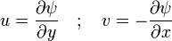 u = \frac{\partial \psi}{\partial y} \quad ; \quad v = -\frac{\partial \psi}{\partial x}