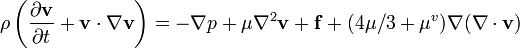 \rho \left(\frac{\partial \mathbf{v}}{\partial t} + \mathbf{v} \cdot \nabla \mathbf{v}\right) = -\nabla p + \mu \nabla^2 \mathbf{v} + \mathbf{f} +(4\mu /3 + \mu^v) \nabla (\nabla \cdot \mathbf{v})