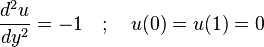 \frac{d^2 u}{d y^2} = -1 \quad ; \quad u(0) = u(1) = 0