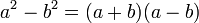a^2 - b^2 = (a+b)(a-b) \,\!