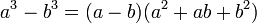 a^3 - b^3 = (a - b)(a^2 + ab + b^2)\,\!