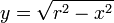 y = \sqrt{r^2-x^2}