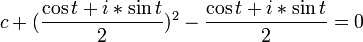 c + (\frac{\cos t + i* \sin t}{2})^2 - \frac{\cos t + i* \sin t}{2} = 0 \,