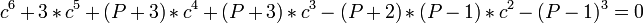 c^6 + 3*c^5 + (P+3)*c^4 + (P+3)*c^3 - (P+2)*(P-1)*c^2 - (P-1)^3 = 0 \,