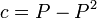 c = P - P^2 \,