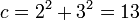\displaystyle c = 2^2 + 3^2 = 13 \,