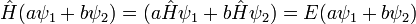 \hat H (a\psi_1 + b \psi_2 ) = ( a \hat H \psi_1 + b \hat H \psi_2) = E (a \psi_1 + b\psi_2)
\,