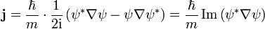 \mathbf{j} = {\hbar \over m} \cdot {1 \over {2 \mathrm{i}}} \left( \psi ^{*} \nabla \psi - \psi \nabla \psi^{*} \right) = {\hbar \over m} \operatorname{Im} \left( \psi ^{*} \nabla \psi \right)