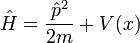\hat H = {\hat p^2\over 2m} + V(x)
