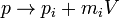 p \rightarrow p_i + m_i V
\,