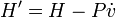 H' = H - P\dot v
\,