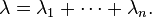 \lambda = \lambda_1+\cdots+\lambda_n.\,