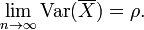 \lim_{n \to \infty} \operatorname{Var}(\overline{X}) = \rho.